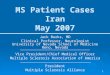 1 MS Patient Cases Iran May 2007 Jack Burks, MD Clinical Professor, Neurologist University of Nevada School of Medicine Reno, Nevada Vice President/Chief