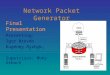 1 Network Packet Generator Final Presentation Presenting: Igor Brevdo Eugeney Ryzhyk, Supervisor: Mony Orbach