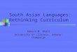 South Asian Languages: Rethinking Curriculum Rakesh M. Bhatt University of Illinois, Urbana-Champaign