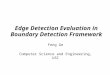 Edge Detection Evaluation in Boundary Detection Framework Feng Ge Computer Science and Engineering, USC