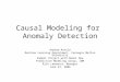 Causal Modeling for Anomaly Detection Andrew Arnold Machine Learning Department, Carnegie Mellon University Summer Project with Naoki Abe Predictive Modeling