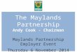 The Maylands Partnership Andy Cook - Chairman Maylands Partnership Employer Event Thursday 6 November 2014