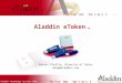 © Aladdin Knowledge Systems 2006 Aladdin eToken ® Daniel Pfeifle, Director of Sales danp@aladdin.com