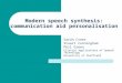 Modern speech synthesis: communication aid personalisation Sarah Creer Stuart Cunningham Phil Green Clinical Applications of Speech Technology University