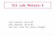 1 TCS Lab Motors-1 Date Created: 10/15/03 Date Updated: 10/16/03 See last slide for latest changes