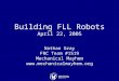 Building FLL Robots April 22, 2005 Nathan Gray FRC Team #1519 Mechanical Mayhem 