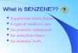 What is BENZENE?? A particular black flower A typical medieval arm An aromatic compound An australian insect An aromatic herb