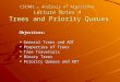 CSC401 – Analysis of Algorithms Lecture Notes 4 Trees and Priority Queues Objectives: General Trees and ADT Properties of Trees Tree Traversals Binary
