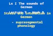 Lx I The sounds of German Lecture 7 – Week 9 Stress and intonation in German - suprasegmental phonology