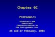 25 and 27 February, 2004 Chapter 6C Proteomics Structural and Functional Characterization in the Post- genomic era