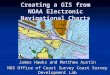 Creating a GIS from NOAA Electronic Navigational Charts James Hawks and Matthew Austin NOS Office of Coast Survey Coast Survey Development Lab