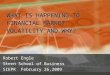 Robert Engle Stern School of Business SIEPR February 26,2009 WHAT IS HAPPENING TO FINANCIAL MARKET VOLATILITY AND WHY? WHAT IS HAPPENING TO FINANCIAL MARKET