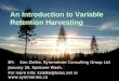 An Introduction to Variable Retention Harvesting BY:Ken Zielke, Symmetree Consulting Group Ltd January 20, Spokane Wash. For more info: kzielke@telus.net