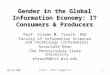 Spring 2008Trauth - Univ. Klagenfurt1 Gender in the Global Information Economy: IT Consumers & Producers Prof. Eileen M. Trauth, PhD Faculty of Information