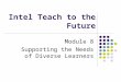 Intel Teach to the Future Module 8 Supporting the Needs of Diverse Learners