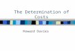 The Determination of Costs Howard Davies. Objectives n To examine the relationship between inputs and outputs n To identify the most important determinants