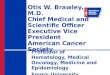Otis W. Brawley, M.D. Chief Medical and Scientific Officer Executive Vice President American Cancer Society Professor of Hematology, Medical Oncology,