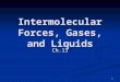 1 Intermolecular Forces, Gases, and Liquids Ch.13