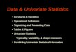 Data & Univariate Statistics Constants & Variables Operational Definitions Organizing and Presenting Data Tables & Figures Univariate Statistics typicality,