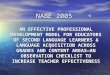 NABE 2005 AN EFFECTIVE PROFESSIONAL DEVELOPMENT MODEL FOR EDUCATORS OF SECOND LANGUAGE LEARNERS & LANGUAGE ACQUISITION ACROSS GRADES AND CONTENT AREAS—AN