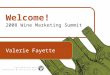 1 Welcome! 2008 Wine Marketing Summit Valerie Fayette