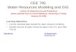 CEE 795 Water Resources Modeling and GIS Learning Objectives: List the essential data needed for water resource modeling Identify sources of water resources
