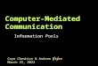 Coye Cheshire & Andrew Fiore July 16, 2015 // Computer-Mediated Communication Information Pools