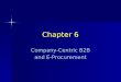 Chapter 6 Company-Centric B2B and E-Procurement. © Prentice Hall 20042 Concepts, Characteristics, and Models of B2B EC Basic B2B concepts Business-to-business