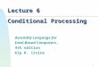 1 Lecture 6 Conditional Processing Assembly Language for Intel-Based Computers, 4th edition Kip R. Irvine