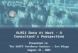 ALMIS Data At Work – A Consultant’s Perspective Presented to The ALMIS Database Seminar – San Diego August 15, 2005