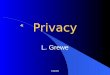 CS4020 Privacy L. Grewe What We Will Cover Privacy and Computer Technology “Big Brother is Watching You” Privacy Topics Protecting Privacy Communications