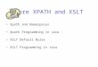 More XPATH and XSLT Xpath and Namespaces Xpath Programming in Java XSLT Default Rules XSLT Programming in Java