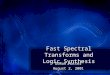 Fast Spectral Transforms and Logic Synthesis DoRon Motter August 2, 2001