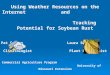 Using Weather Resources on the Internet and Tracking Potential for Soybean Rust Pat Guinan Laura Sweets ClimatologistPlant Pathologist Commercial Agriculture