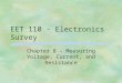 EET 110 - Electronics Survey Chapter 8 - Measuring Voltage, Current, and Resistance