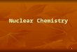 1 Nuclear Chemistry. 2 Radioactivity Emission of subatomic particles or high- energy electromagnetic radiation by nuclei Emission of subatomic particles
