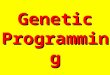 Genetic Programming. Agenda What is Genetic Programming? Background/History. Why Genetic Programming? How Genetic Principles are Applied. Examples of
