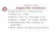 Chapter Two Algorithm Analysis Empirical vs. theoretical Space vs. time Worst case vs. Average case Upper, lower, or tight bound Determining the runtime