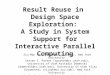 Result Reuse in Design Space Exploration: A Study in System Support for Interactive Parallel Computing Siu-Man Yau, (smyau@cs.nyu.edu), New York University