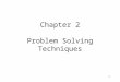 1 Chapter 2 Problem Solving Techniques. 2 2.1 INTRODUCTION 2.2 PROBLEM SOLVING 2.3 USING COMPUTERS IN PROBLEM SOLVING : THE SOFTWARE DEVELOPMENT METHOD