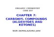 ORGANIC CHEMISTRY CHM 207 CHAPTER 7: CARBONYL COMPOUNDS (ALDEHYDES AND KETONES) NOR AKMALAZURA JANI