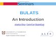 1 BULATS An Introduction. 2 What is BULATS? BULATS stands for the Business Language Testing Service. Designed to help companies find out the level of