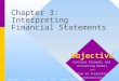 1 Chapter 3: Interpreting Financial Statements Copyright © Prentice Hall Inc. 1999. Author: Nick Bagley Objective Contrast Economic and Accounting Models
