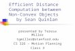 Efficient Distance Computation between Non-Convex Objects by Sean Quinlan presented by Teresa Miller tgmiller@stanford.edu CS 326 – Motion Planning Class