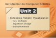 Introduction to Computer Science Extending Robots’ Vocabularies –New Methods –Top-Down Design –Multiple Robots Unit 2