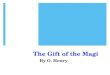 The Gift of the Magi By O. Henry. Who was “O. Henry”?  “O. Henry” was the pen name (or pseudonym) of William Sydney Porter  Lived 1862 – 1910