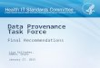 Final Recommendations Data Provenance Task Force Lisa Gallagher, HIMSS, Chair January 27, 2015