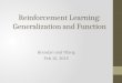 Reinforcement Learning: Generalization and Function Brendan and Yifang Feb 10, 2015