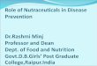 Role of Nutraceuticals in Disease Prevention Dr.Rashmi Minj Professor and Dean Dept. of Food and Nutrition Govt.D.B.Girls’ Post Graduate College,Raipur.India