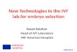 New Technologies in the IVF lab.for embryo selection Basak Balaban Head of IVF Laboratory VKF American Hospital AMERICAN HOSPITAL TJOD 2014